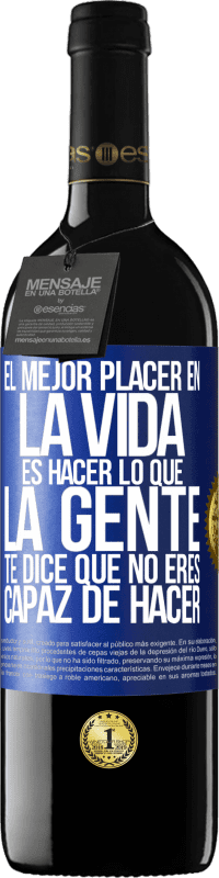 39,95 € Envío gratis | Vino Tinto Edición RED MBE Reserva El mejor placer en la vida es hacer lo que la gente te dice que no eres capaz de hacer Etiqueta Azul. Etiqueta personalizable Reserva 12 Meses Cosecha 2016 Tempranillo