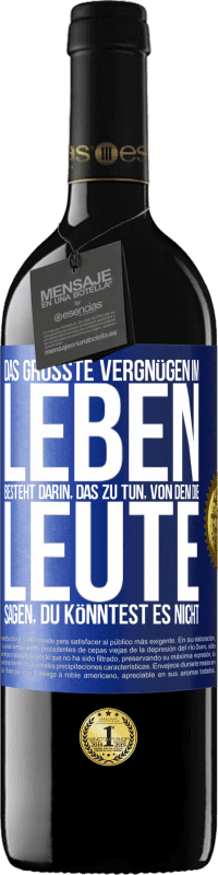 39,95 € Kostenloser Versand | Rotwein RED Ausgabe MBE Reserve Das größte Vergnügen im Leben besteht darin, das zu tun, von dem die Leute sagen, du könntest es nicht Blaue Markierung. Anpassbares Etikett Reserve 12 Monate Ernte 2015 Tempranillo