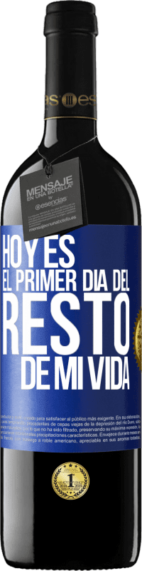 39,95 € Envío gratis | Vino Tinto Edición RED MBE Reserva Hoy es el primer día del resto de mi vida Etiqueta Azul. Etiqueta personalizable Reserva 12 Meses Cosecha 2015 Tempranillo