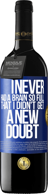 39,95 € Free Shipping | Red Wine RED Edition MBE Reserve I never had a brain so full that I didn't get a new doubt Blue Label. Customizable label Reserve 12 Months Harvest 2014 Tempranillo