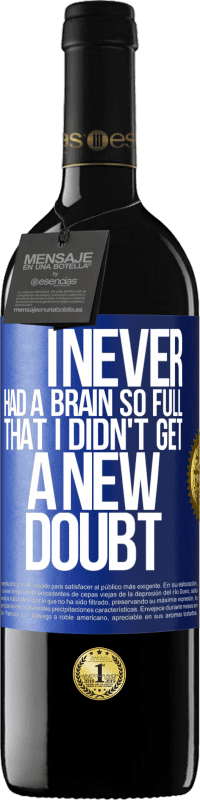 39,95 € Free Shipping | Red Wine RED Edition MBE Reserve I never had a brain so full that I didn't get a new doubt Blue Label. Customizable label Reserve 12 Months Harvest 2015 Tempranillo