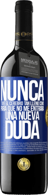 39,95 € Envío gratis | Vino Tinto Edición RED MBE Reserva Nunca tuve el cerebro tan lleno como para que no me entrara una nueva duda Etiqueta Azul. Etiqueta personalizable Reserva 12 Meses Cosecha 2014 Tempranillo