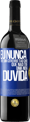 39,95 € Envio grátis | Vinho tinto Edição RED MBE Reserva Eu nunca tive um cérebro tão cheio que não tive uma nova dúvida Etiqueta Azul. Etiqueta personalizável Reserva 12 Meses Colheita 2015 Tempranillo