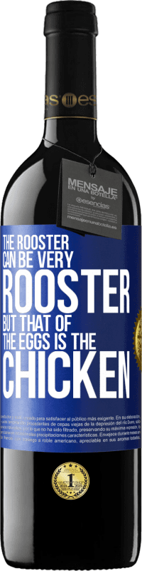 39,95 € Free Shipping | Red Wine RED Edition MBE Reserve The rooster can be very rooster, but that of the eggs is the chicken Blue Label. Customizable label Reserve 12 Months Harvest 2014 Tempranillo