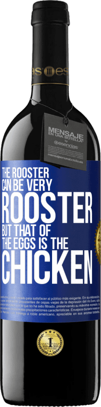 39,95 € Free Shipping | Red Wine RED Edition MBE Reserve The rooster can be very rooster, but that of the eggs is the chicken Blue Label. Customizable label Reserve 12 Months Harvest 2015 Tempranillo