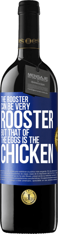 39,95 € Free Shipping | Red Wine RED Edition MBE Reserve The rooster can be very rooster, but that of the eggs is the chicken Blue Label. Customizable label Reserve 12 Months Harvest 2016 Tempranillo