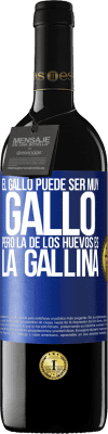 39,95 € Envío gratis | Vino Tinto Edición RED MBE Reserva El gallo puede ser muy gallo, pero la de los huevos es la gallina Etiqueta Azul. Etiqueta personalizable Reserva 12 Meses Cosecha 2015 Tempranillo