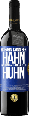 39,95 € Kostenloser Versand | Rotwein RED Ausgabe MBE Reserve Der Hahn kann sehr Hahn sein, aber das der Eier ist das Huhn Blaue Markierung. Anpassbares Etikett Reserve 12 Monate Ernte 2014 Tempranillo