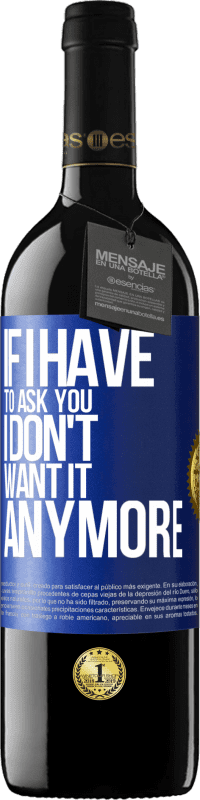 39,95 € Free Shipping | Red Wine RED Edition MBE Reserve If I have to ask you, I don't want it anymore Blue Label. Customizable label Reserve 12 Months Harvest 2013 Tempranillo