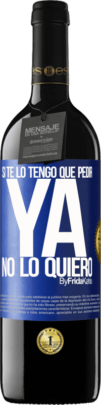 39,95 € Envío gratis | Vino Tinto Edición RED MBE Reserva Si te lo tengo que pedir, ya no lo quiero Etiqueta Azul. Etiqueta personalizable Reserva 12 Meses Cosecha 2015 Tempranillo