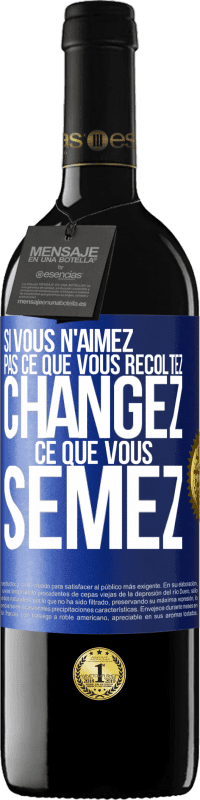 39,95 € Envoi gratuit | Vin rouge Édition RED MBE Réserve Si vous n'aimez pas ce que vous récoltez, changez ce que vous semez Étiquette Bleue. Étiquette personnalisable Réserve 12 Mois Récolte 2015 Tempranillo