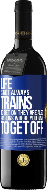 39,95 € Free Shipping | Red Wine RED Edition MBE Reserve Life is not always trains to get on, they are also stations where you have to get off Blue Label. Customizable label Reserve 12 Months Harvest 2014 Tempranillo