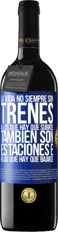 39,95 € Envío gratis | Vino Tinto Edición RED MBE Reserva La vida no siempre son trenes a los que hay que subirse, también son estaciones en las que hay que bajarse Etiqueta Azul. Etiqueta personalizable Reserva 12 Meses Cosecha 2015 Tempranillo