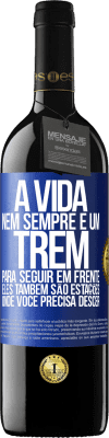 39,95 € Envio grátis | Vinho tinto Edição RED MBE Reserva A vida nem sempre é um trem para seguir em frente, eles também são estações onde você precisa descer Etiqueta Azul. Etiqueta personalizável Reserva 12 Meses Colheita 2014 Tempranillo