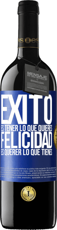 39,95 € Envío gratis | Vino Tinto Edición RED MBE Reserva Éxito es tener lo que quieres. Felicidad es querer lo que tienes Etiqueta Azul. Etiqueta personalizable Reserva 12 Meses Cosecha 2015 Tempranillo