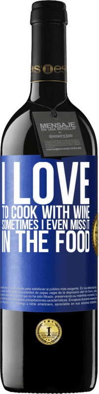 39,95 € Free Shipping | Red Wine RED Edition MBE Reserve I love to cook with wine. Sometimes I even miss it in the food Blue Label. Customizable label Reserve 12 Months Harvest 2015 Tempranillo