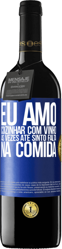 39,95 € Envio grátis | Vinho tinto Edição RED MBE Reserva Eu amo cozinhar com vinho. Às vezes até sinto falta na comida Etiqueta Azul. Etiqueta personalizável Reserva 12 Meses Colheita 2015 Tempranillo