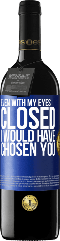 39,95 € Free Shipping | Red Wine RED Edition MBE Reserve Even with my eyes closed I would have chosen you Blue Label. Customizable label Reserve 12 Months Harvest 2014 Tempranillo