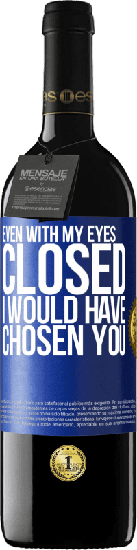 39,95 € Free Shipping | Red Wine RED Edition MBE Reserve Even with my eyes closed I would have chosen you Blue Label. Customizable label Reserve 12 Months Harvest 2016 Tempranillo