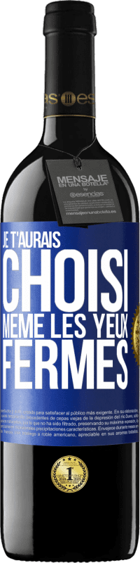 39,95 € Envoi gratuit | Vin rouge Édition RED MBE Réserve Je t'aurais choisi, même les yeux fermés Étiquette Bleue. Étiquette personnalisable Réserve 12 Mois Récolte 2015 Tempranillo