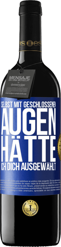 39,95 € Kostenloser Versand | Rotwein RED Ausgabe MBE Reserve Selbst mit geschlossenen Augen hätte ich dich ausgewählt Blaue Markierung. Anpassbares Etikett Reserve 12 Monate Ernte 2015 Tempranillo