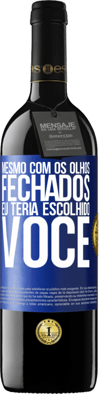 39,95 € Envio grátis | Vinho tinto Edição RED MBE Reserva Mesmo com os olhos fechados eu teria escolhido você Etiqueta Azul. Etiqueta personalizável Reserva 12 Meses Colheita 2015 Tempranillo