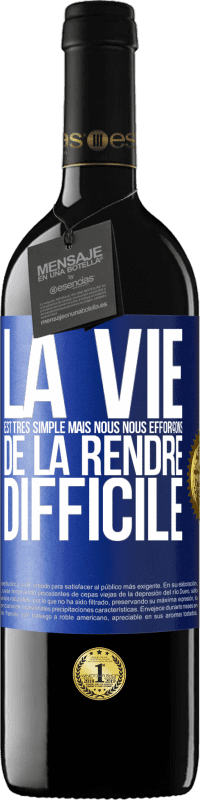 39,95 € Envoi gratuit | Vin rouge Édition RED MBE Réserve La vie est très simple mais nous nous efforçons de la rendre difficile Étiquette Bleue. Étiquette personnalisable Réserve 12 Mois Récolte 2015 Tempranillo