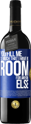 39,95 € Free Shipping | Red Wine RED Edition MBE Reserve You fill me so much that I have no room for anyone else Blue Label. Customizable label Reserve 12 Months Harvest 2016 Tempranillo