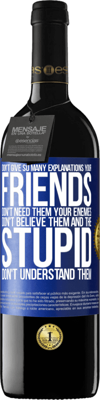 39,95 € Free Shipping | Red Wine RED Edition MBE Reserve Don't give so many explanations. Your friends don't need them, your enemies don't believe them, and the stupid don't Blue Label. Customizable label Reserve 12 Months Harvest 2016 Tempranillo
