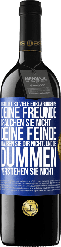 39,95 € Kostenloser Versand | Rotwein RED Ausgabe MBE Reserve Gib nicht so viele Erklärungen ab. Deine Freunde brauchen sie nicht, deine Feinde glauben sie dir nicht, und die Dummen verstehe Blaue Markierung. Anpassbares Etikett Reserve 12 Monate Ernte 2015 Tempranillo