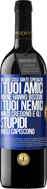 39,95 € Spedizione Gratuita | Vino rosso Edizione RED MBE Riserva Non dare così tante spiegazioni. I tuoi amici non ne hanno bisogno, i tuoi nemici non ci credono e gli stupidi non li Etichetta Blu. Etichetta personalizzabile Riserva 12 Mesi Raccogliere 2016 Tempranillo
