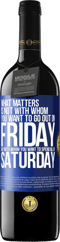 39,95 € 送料無料 | 赤ワイン REDエディション MBE 予約する 重要なのは、金曜日に外出したい人ではなく、土曜日のすべてを過ごしたい人 青いタグ. カスタマイズ可能なラベル 予約する 12 月 収穫 2016 Tempranillo
