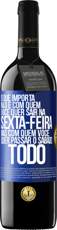 39,95 € Envio grátis | Vinho tinto Edição RED MBE Reserva O que importa não é com quem você quer sair na sexta-feira, mas com quem você quer passar o sábado todo Etiqueta Azul. Etiqueta personalizável Reserva 12 Meses Colheita 2015 Tempranillo