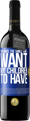 39,95 € Free Shipping | Red Wine RED Edition MBE Reserve You have the smile that I want my children to have Blue Label. Customizable label Reserve 12 Months Harvest 2015 Tempranillo