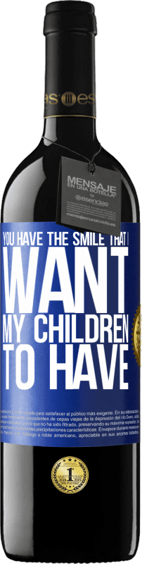 39,95 € Free Shipping | Red Wine RED Edition MBE Reserve You have the smile that I want my children to have Blue Label. Customizable label Reserve 12 Months Harvest 2014 Tempranillo