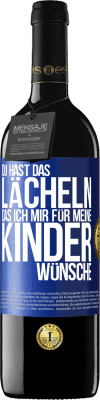 39,95 € Kostenloser Versand | Rotwein RED Ausgabe MBE Reserve Du hast das Lächeln, das ich mir für meine Kinder wünsche Blaue Markierung. Anpassbares Etikett Reserve 12 Monate Ernte 2014 Tempranillo