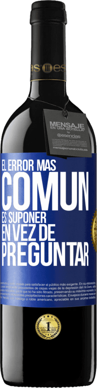 39,95 € Envío gratis | Vino Tinto Edición RED MBE Reserva El error más común es suponer en vez de preguntar Etiqueta Azul. Etiqueta personalizable Reserva 12 Meses Cosecha 2016 Tempranillo