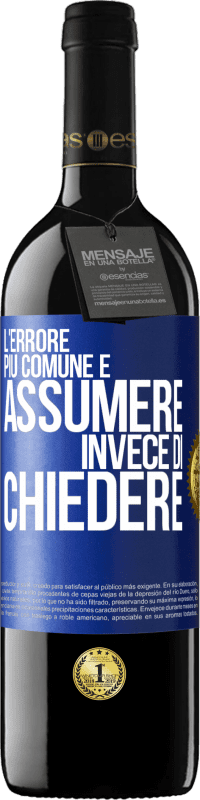 39,95 € Spedizione Gratuita | Vino rosso Edizione RED MBE Riserva L'errore più comune è assumere invece di chiedere Etichetta Blu. Etichetta personalizzabile Riserva 12 Mesi Raccogliere 2016 Tempranillo