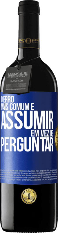 39,95 € Envio grátis | Vinho tinto Edição RED MBE Reserva O erro mais comum é assumir, em vez de perguntar Etiqueta Azul. Etiqueta personalizável Reserva 12 Meses Colheita 2015 Tempranillo