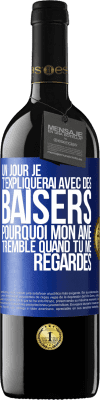 39,95 € Envoi gratuit | Vin rouge Édition RED MBE Réserve Un jour je t'expliquerai avec des baisers pourquoi mon âme tremble quand tu me regardes Étiquette Bleue. Étiquette personnalisable Réserve 12 Mois Récolte 2014 Tempranillo