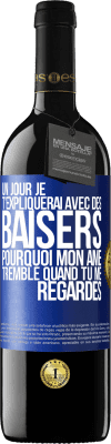 39,95 € Envoi gratuit | Vin rouge Édition RED MBE Réserve Un jour je t'expliquerai avec des baisers pourquoi mon âme tremble quand tu me regardes Étiquette Bleue. Étiquette personnalisable Réserve 12 Mois Récolte 2016 Tempranillo
