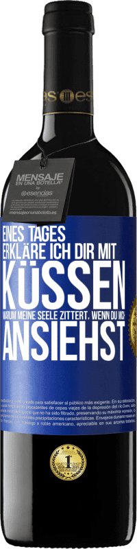 39,95 € Kostenloser Versand | Rotwein RED Ausgabe MBE Reserve Eines Tages erkläre ich dir mit Küssen, warum meine Seele zittert, wenn du mich ansiehst Blaue Markierung. Anpassbares Etikett Reserve 12 Monate Ernte 2015 Tempranillo