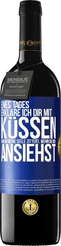 39,95 € Kostenloser Versand | Rotwein RED Ausgabe MBE Reserve Eines Tages erkläre ich dir mit Küssen, warum meine Seele zittert, wenn du mich ansiehst Blaue Markierung. Anpassbares Etikett Reserve 12 Monate Ernte 2016 Tempranillo