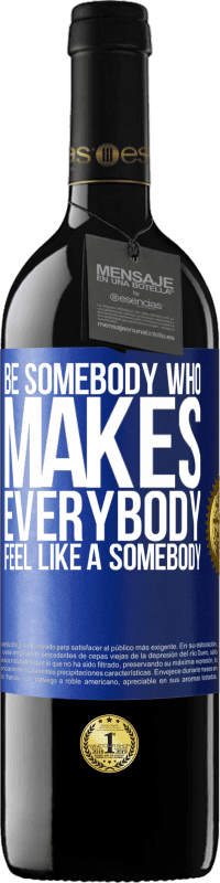 39,95 € Бесплатная доставка | Красное вино Издание RED MBE Бронировать Be somebody who makes everybody feel like a somebody Синяя метка. Настраиваемая этикетка Бронировать 12 Месяцы Урожай 2016 Tempranillo