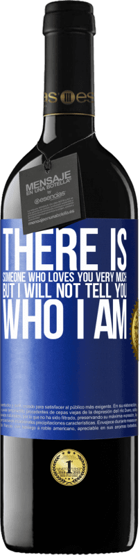 39,95 € Free Shipping | Red Wine RED Edition MBE Reserve There is someone who loves you very much, but I will not tell you who I am Blue Label. Customizable label Reserve 12 Months Harvest 2015 Tempranillo