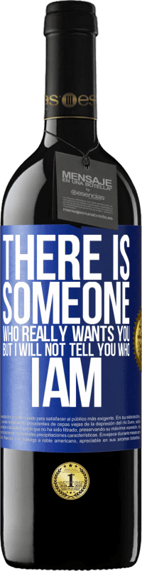 39,95 € Free Shipping | Red Wine RED Edition MBE Reserve There is someone who really wants you, but I will not tell you who I am Blue Label. Customizable label Reserve 12 Months Harvest 2015 Tempranillo