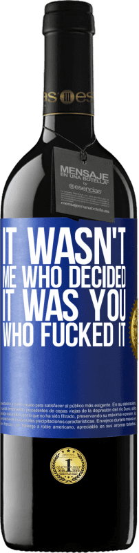 39,95 € Free Shipping | Red Wine RED Edition MBE Reserve It wasn't me who decided, it was you who fucked it Blue Label. Customizable label Reserve 12 Months Harvest 2015 Tempranillo