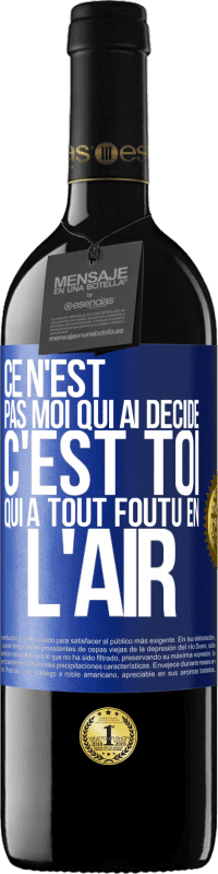 39,95 € Envoi gratuit | Vin rouge Édition RED MBE Réserve Ce n'est pas moi qui ai décidé, c'est toi qui a tout foutu en l'air Étiquette Bleue. Étiquette personnalisable Réserve 12 Mois Récolte 2015 Tempranillo