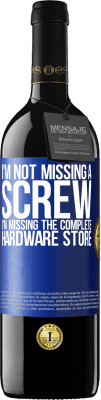 39,95 € Free Shipping | Red Wine RED Edition MBE Reserve I'm not missing a screw, I'm missing the complete hardware store Blue Label. Customizable label Reserve 12 Months Harvest 2016 Tempranillo