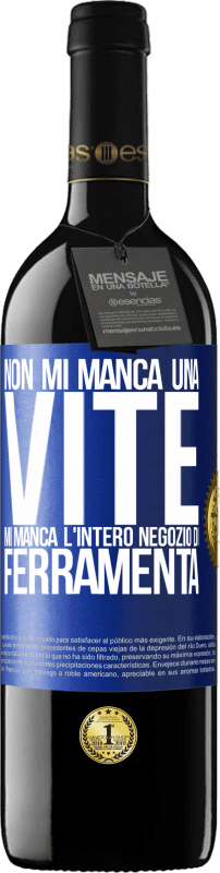 39,95 € Spedizione Gratuita | Vino rosso Edizione RED MBE Riserva Non mi manca una vite, mi manca l'intero negozio di ferramenta Etichetta Blu. Etichetta personalizzabile Riserva 12 Mesi Raccogliere 2015 Tempranillo